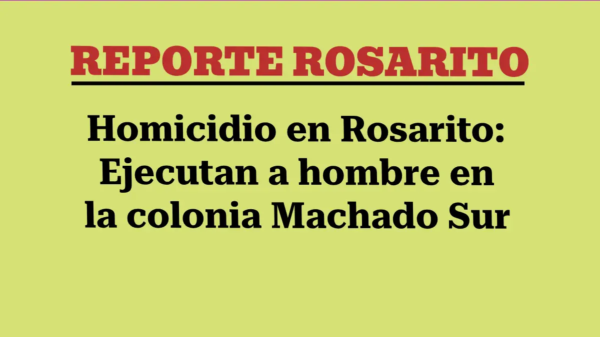 Homicidio en Rosarito: Ejecutan a hombre en la colonia Machado Sur