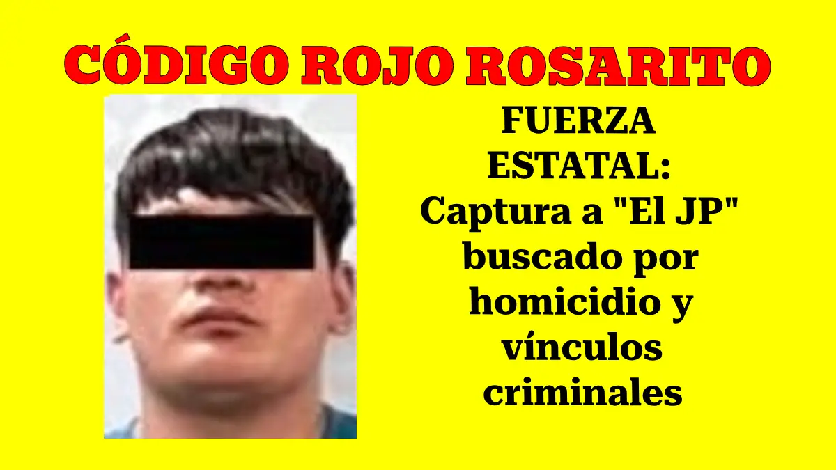 FUERZA ESTATAL: Captura a "El JP" buscado por homicidio y vínculos criminales 